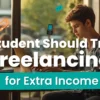 Why Every Student Should Try Freelancing for Extra Income