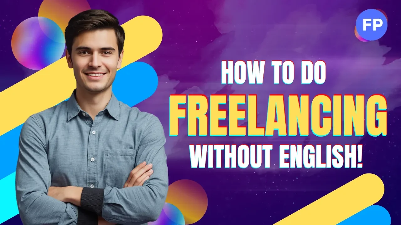 How to Do Freelancing Work Without English Skills: A Complete Beginner Guide